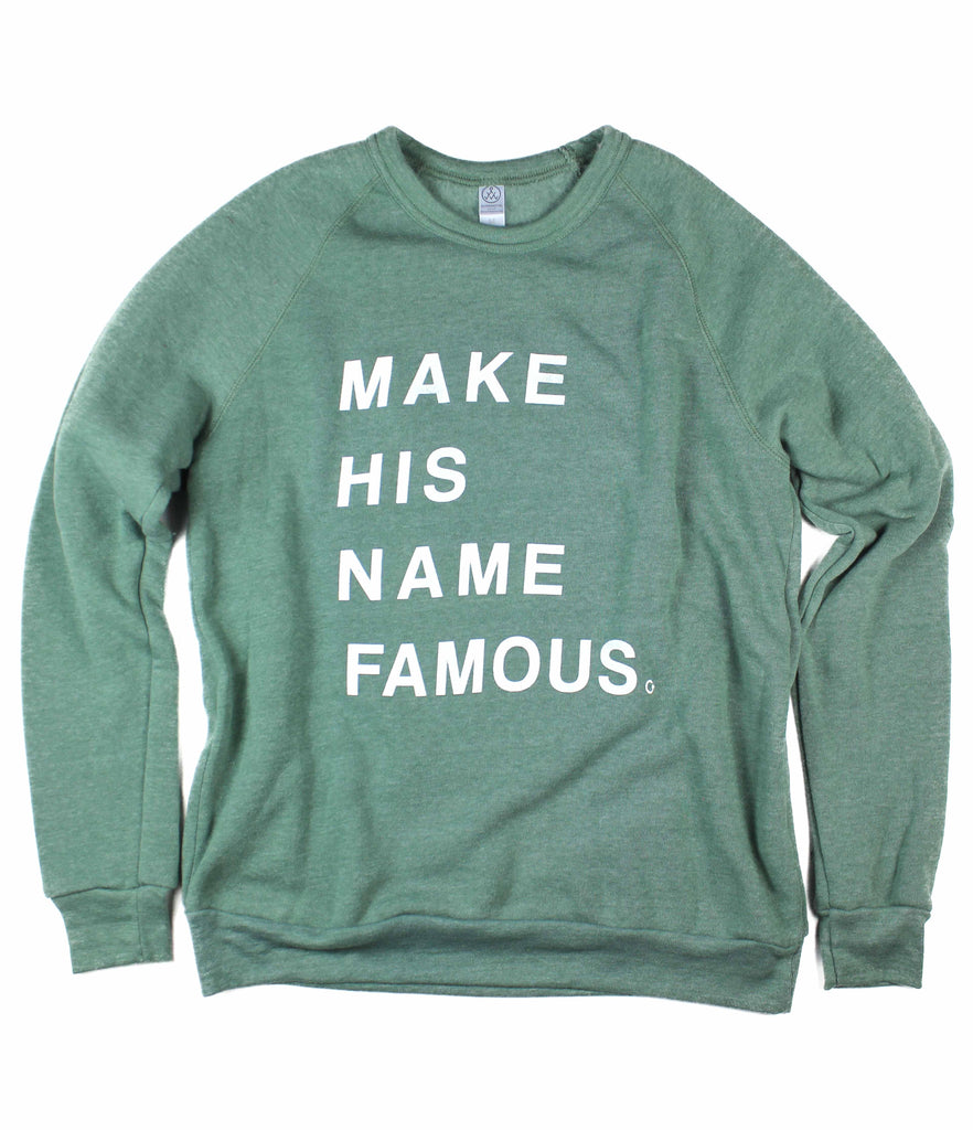 MAKE HIS NAME FAMOUS DUSTY PINE CREWNECK SWEATSHIRT
