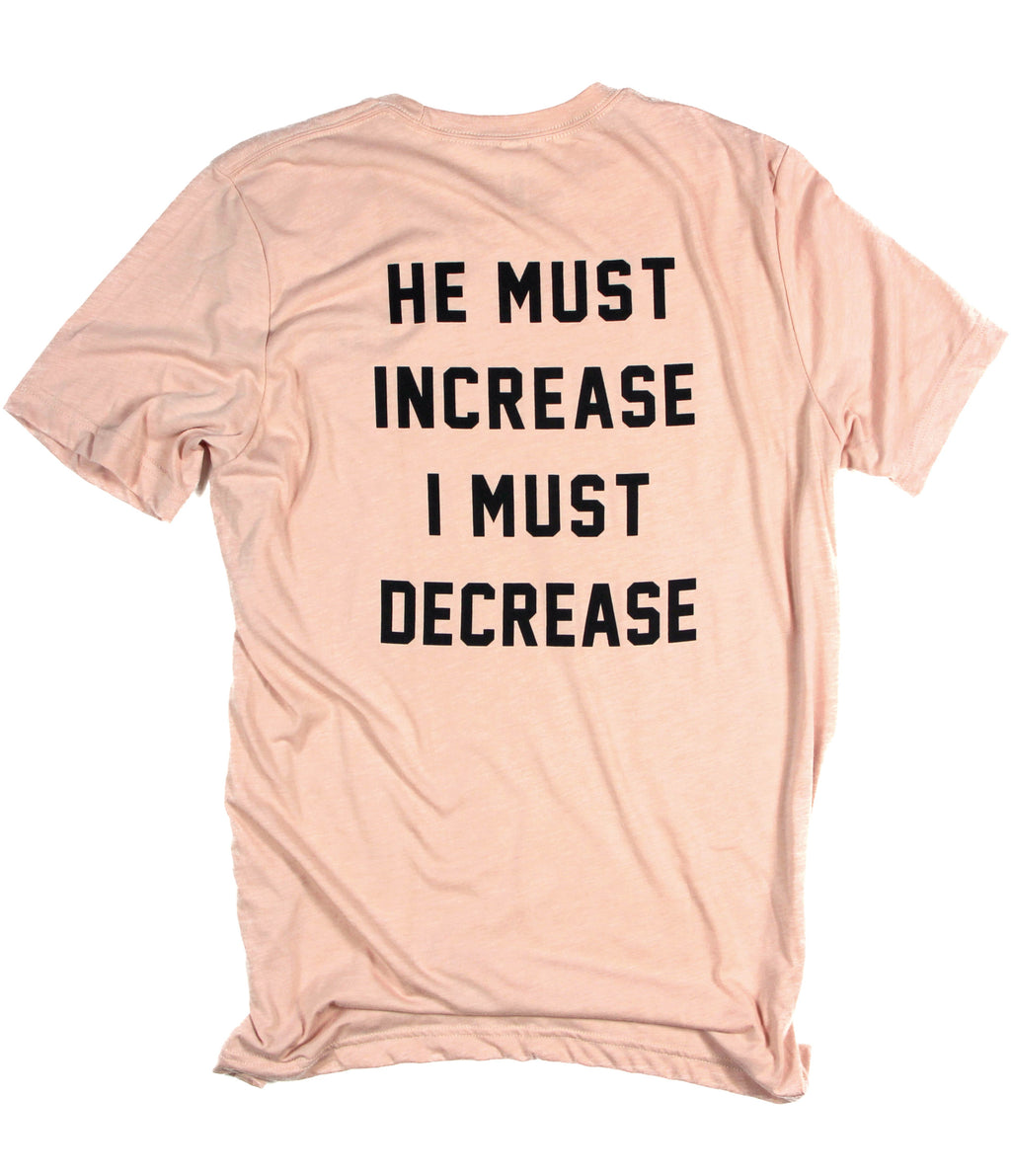 HE MUST INCREASE I MUST DECREASE PEACH TEE