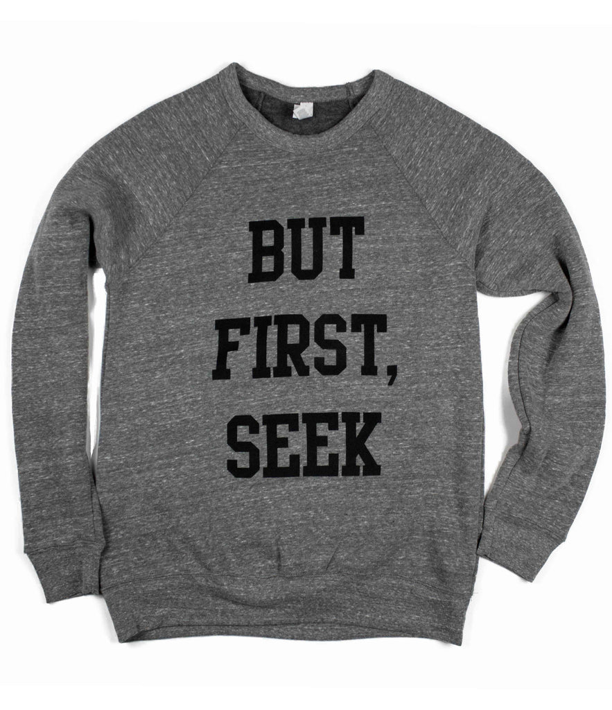 BUT, FIRST SEEK GRAY CREWNECK SWEATSHIRT