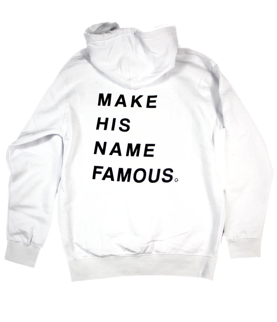 MAKE HIS NAME FAMOUS WHITE HOODIE
