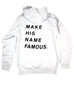 MAKE HIS NAME FAMOUS WHITE HOODIE