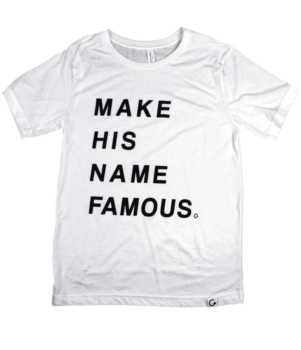 Make His Name Famous White T-Shirt