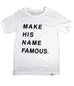 Make His Name Famous White T-Shirt