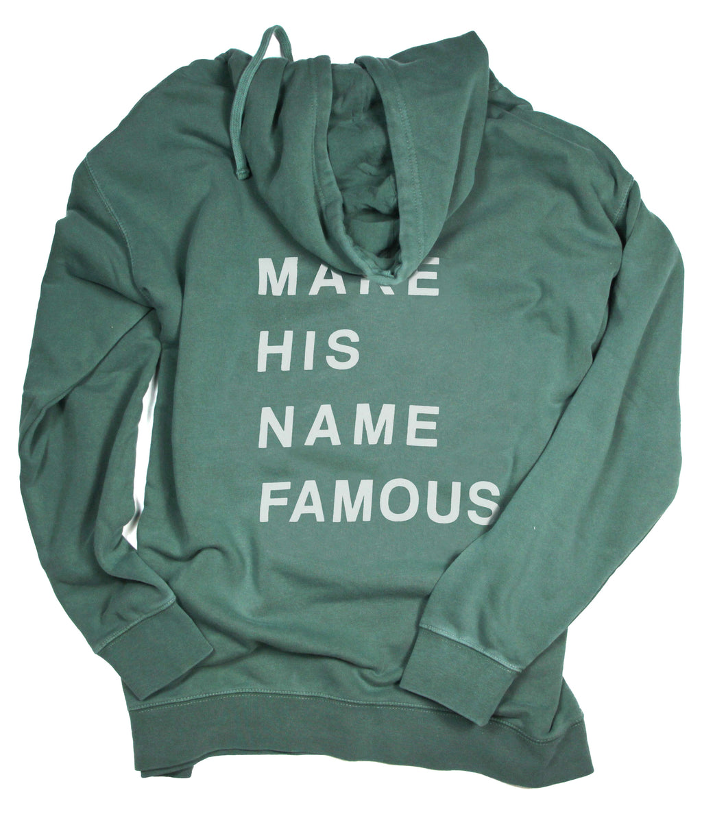 MAKE HIS NAME FAMOUS ALPINE GREEN HOODIE