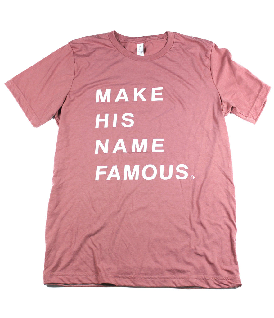 MAKE HIS NAME FAMOUS MAUVE T-SHIRT