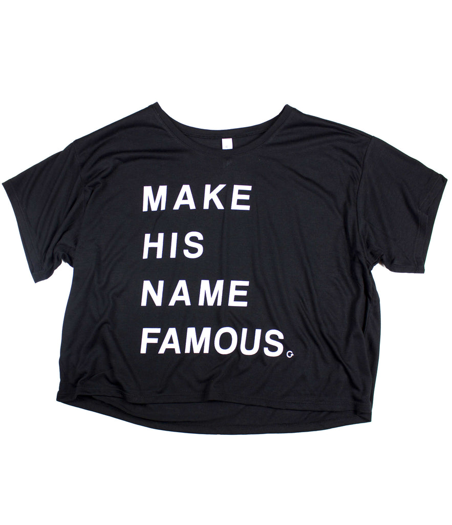 MAKE HIS NAME FAMOUS BOXY TEE