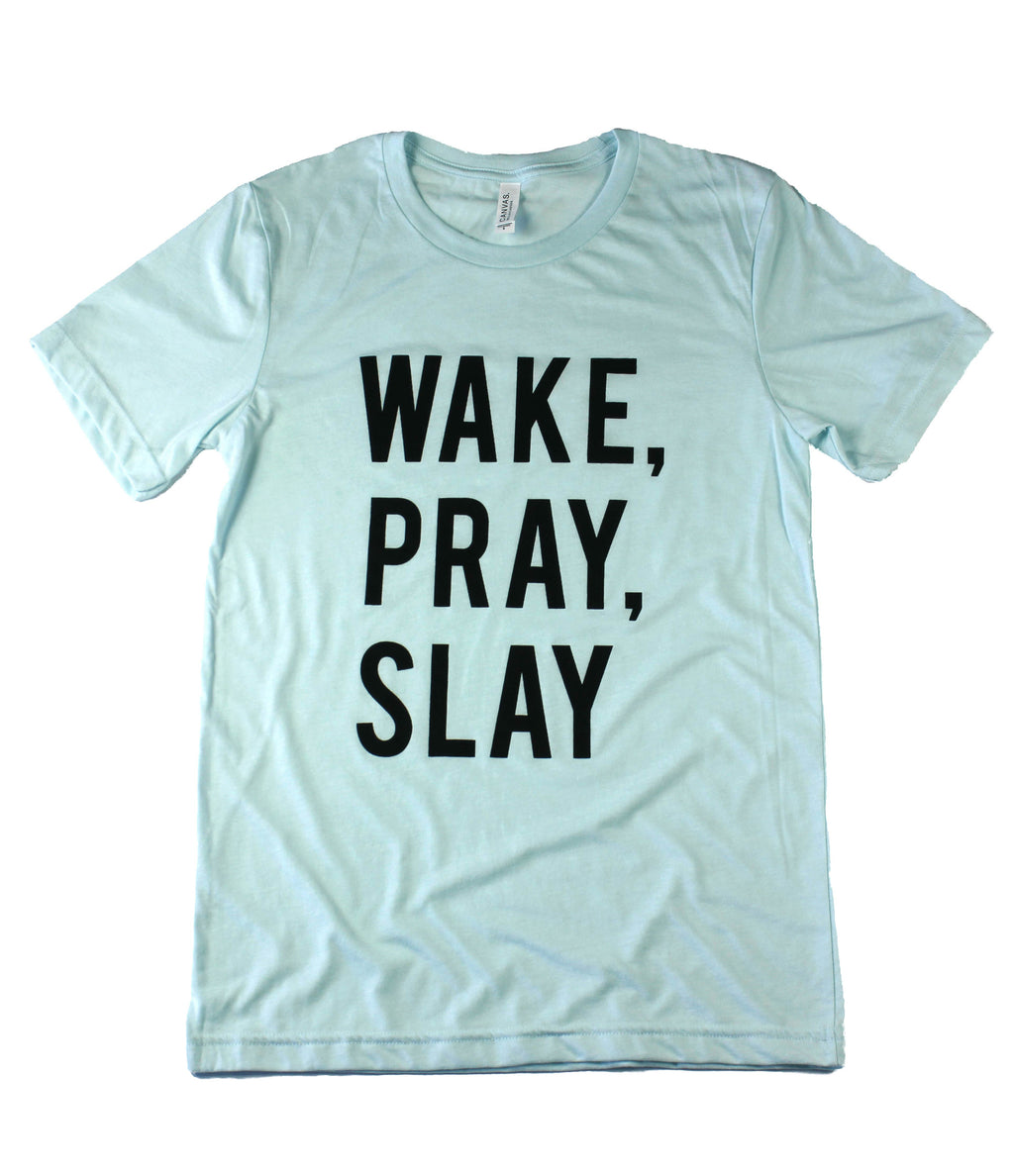 WAKE, PRAY, SLAY ICE BLUE T-SHIRT