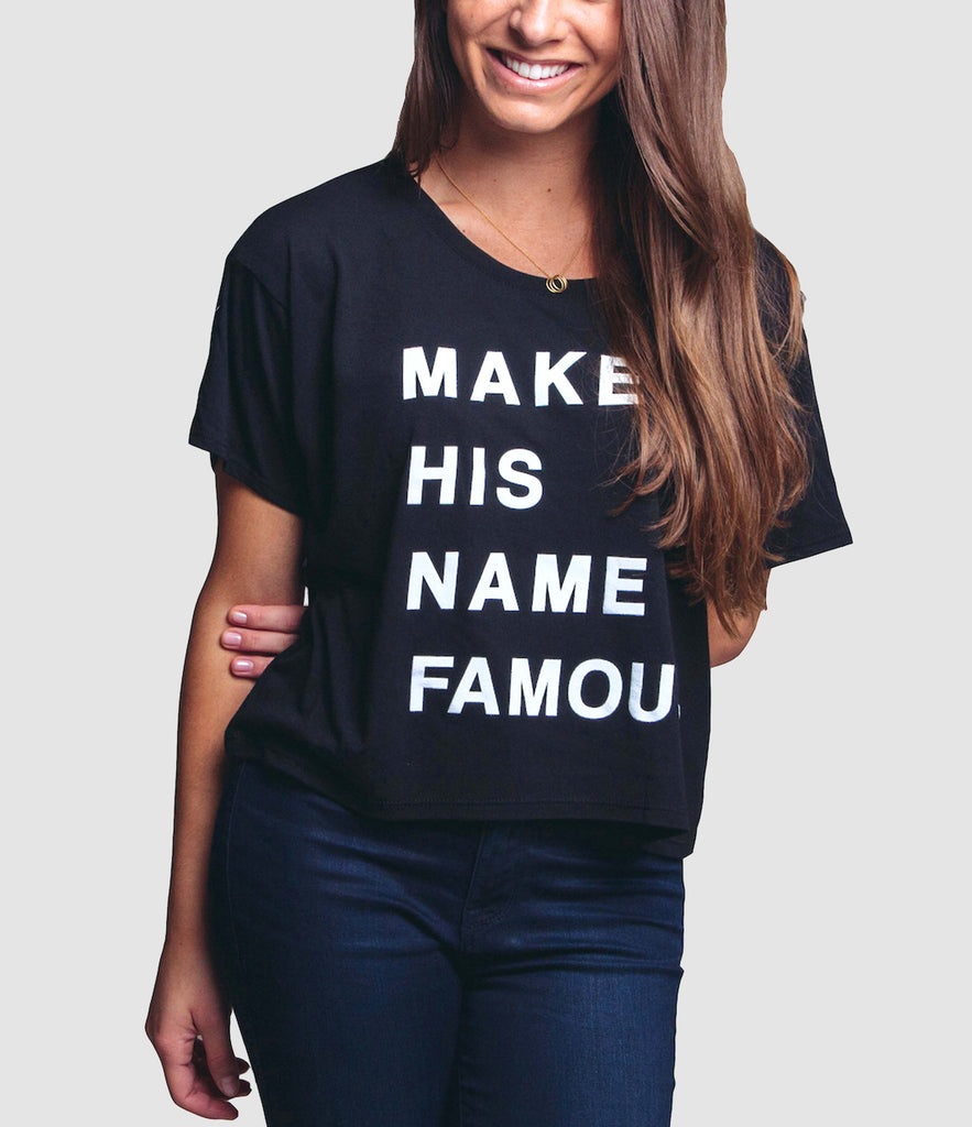 MAKE HIS NAME FAMOUS BOXY TEE