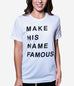 Make His Name Famous White T-Shirt